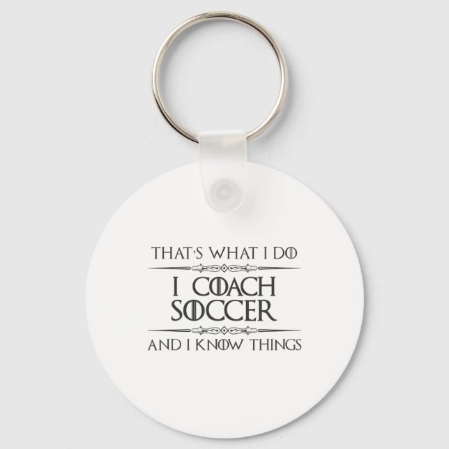 Soccer Coaching - I Coach Soccer And I Know Things Key Ring (Front)