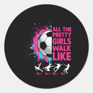 Soccer Colourful All Pretty Girls Walk Like This S Classic Round Sticker
