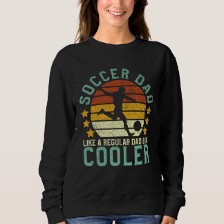 Soccer Dad Funny Soccer Player & Fan Father's Day  Sweatshirt