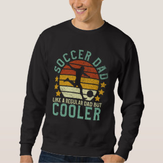 Soccer Dad Funny Soccer Player & Fan Father's Day  Sweatshirt