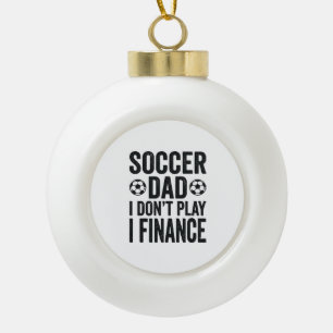 Soccer Dad I Don’t Play I Finance Vintage T-Shirt_ Ceramic Ball Christmas Ornament