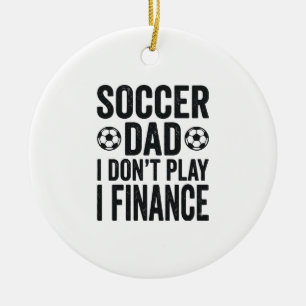 Soccer Dad I Don’t Play I Finance Vintage T-Shirt_ Ceramic Ornament