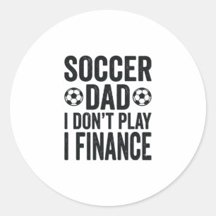 Soccer Dad I Don’t Play I Finance Vintage T-Shirt_ Classic Round Sticker