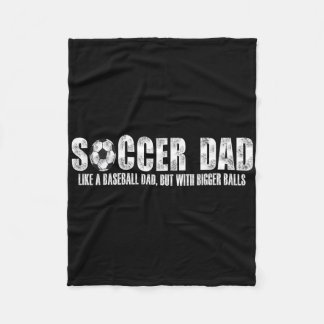 Soccer Dad Like A Baseball Dad But With Bigger  Fleece Blanket