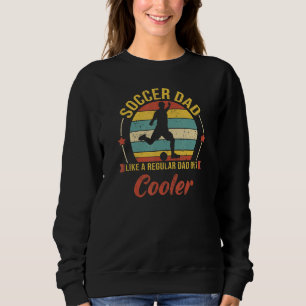 Soccer Dad Like A Regular Dad But Cooler    Father Sweatshirt