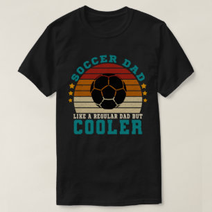 Soccer Dad Like a Regular Dad But Cooler T-Shirt