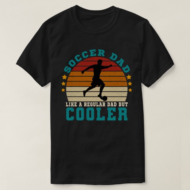 Soccer Dad Like a Regular Dad But Cooler T-Shirt (Design Front)