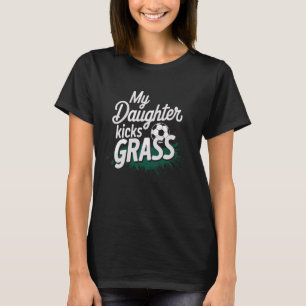 Soccer Dad My Daughter Kicks Grass Funny Soccer Gi T-Shirt
