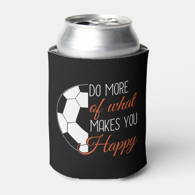 Soccer - Do What Makes You Happy Can Cooler (Can Front)