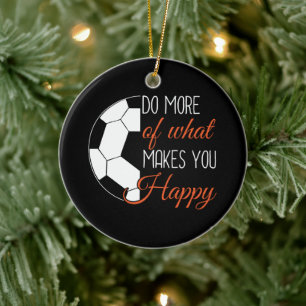 Soccer - Do What Makes You Happy Ceramic Ornament