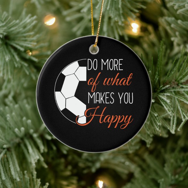 Soccer - Do What Makes You Happy Ceramic Ornament (Tree)