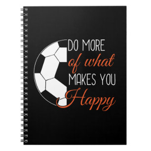Soccer - Do What Makes You Happy Notebook