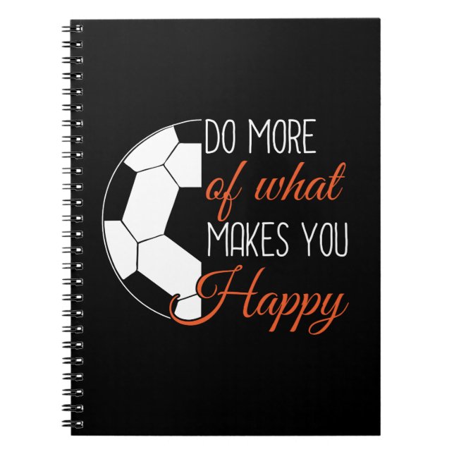 Soccer - Do What Makes You Happy Notebook (Front)