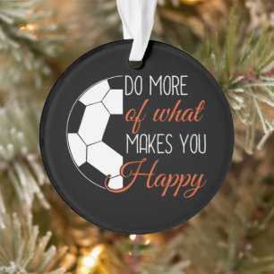 Soccer - Do What Makes You Happy Ornament