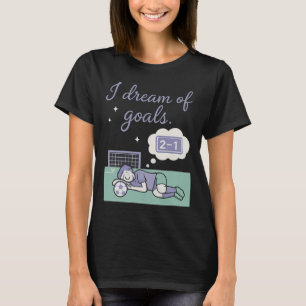 Soccer Fan I Dream Of Goals Ethereal Cursive Desig T-Shirt