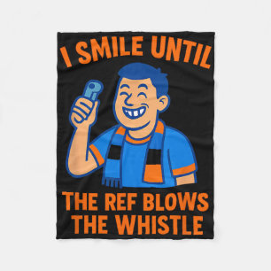 Soccer Fan I Smile Until Referee Blows Whistle Fleece Blanket
