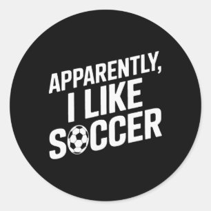 Soccer Fans Apparently I Like Soccer Soccer Game D Classic Round Sticker