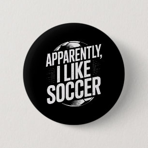 Soccer Fans Apparently I Like Soccer Soccer Team P 6 Cm Round Badge