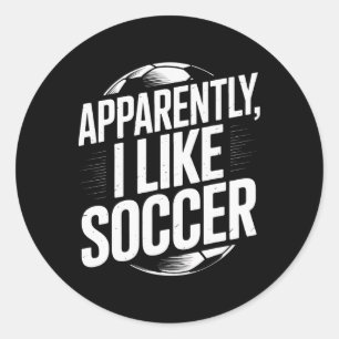 Soccer Fans Apparently I Like Soccer Soccer Team P Classic Round Sticker