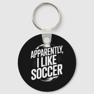 Soccer Fans Apparently I Like Soccer Soccer Team P Key Ring