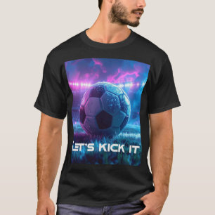 SOCCER - FOOTBALL - LET'S KICK IT T-Shirt
