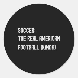 Soccer Footll Funny American Fan Play Game Joke  Classic Round Sticker