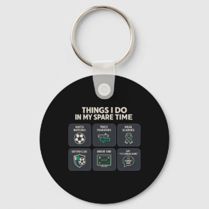 Soccer Footll Things I Do In My Spare Time Match D Key Ring