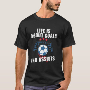 Soccer For Boys Life Is About Goals And Assists T-Shirt