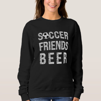 Soccer Friends Beer Sport Game Outfit Soccer Watch Sweatshirt