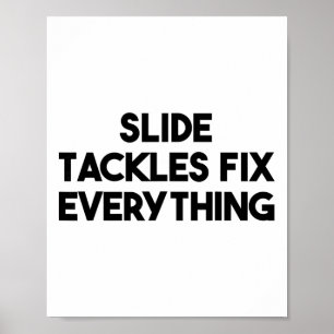 Soccer Funny - Slide Tackles Fix Everything Poster