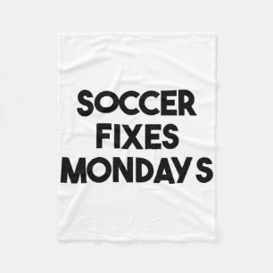 Soccer Funny - Soccer Fixes Mondays Fleece Blanket