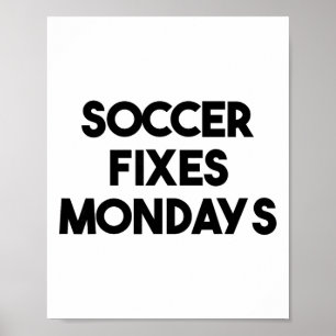 Soccer Funny - Soccer Fixes Mondays  Poster