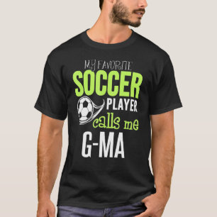 Soccer G Ma My Favourite Player Calls Me T-Shirt