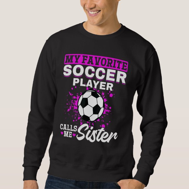 Soccer Game Day  My Favorite Soccer Player Calls M Sweatshirt (Front)