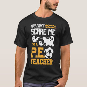 Soccer Ghost Ghost You Can't Scare Me I'm A P E Te T-Shirt