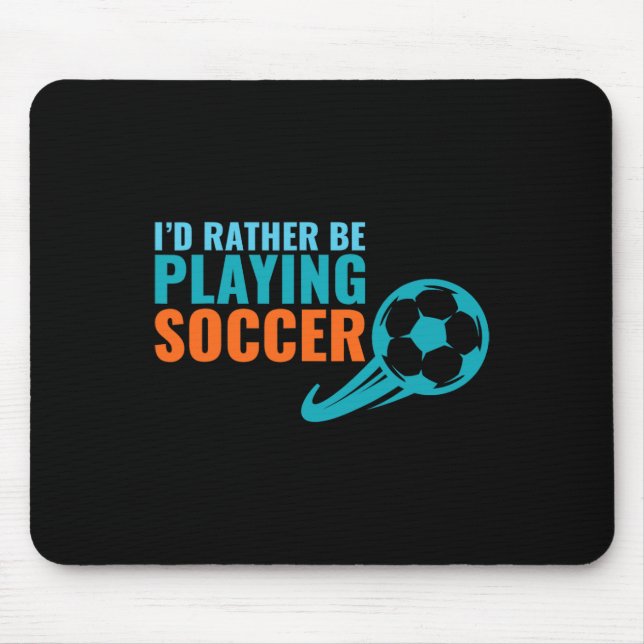 Soccer Gift Idea- I'd Rather Be Playing Soccer Fun Mouse Pad (Front)