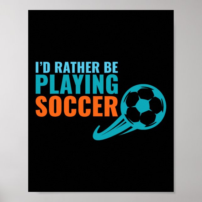Soccer Gift Idea- I'd Rather Be Playing Soccer Fun Poster (Front)