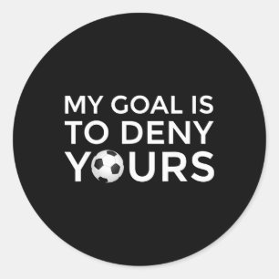 Soccer Gift Men Boys Teens My Goal Is To Deny Your Classic Round Sticker