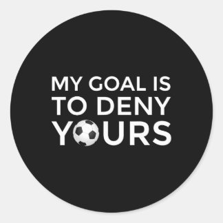 Soccer Gift Men Boys Teens My Goal Is To Deny Your Classic Round Sticker