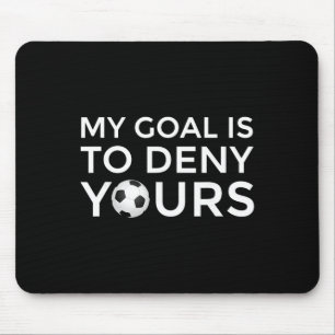 Soccer Gift Men Boys Teens My Goal Is To Deny Your Mouse Pad