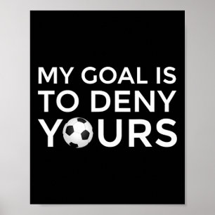 Soccer Gift Men Boys Teens My Goal Is To Deny Your Poster