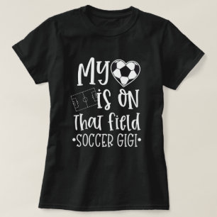 Soccer Gigi My heart is on that field Quote T-Shirt