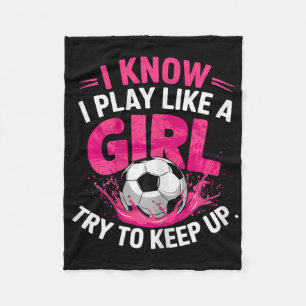Soccer Girl I Know I Play Like A Girl Try To Keep  Fleece Blanket