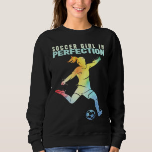Soccer Girl in Perfection Kids And Women Soccer  1 Sweatshirt
