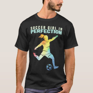 Soccer Girl in Perfection Kids And Women Soccer  1 T-Shirt