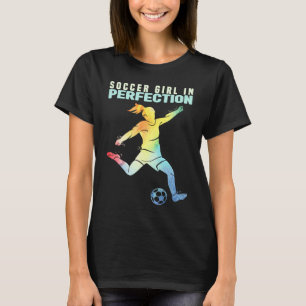 Soccer Girl in Perfection Kids And Women Soccer  1 T-Shirt