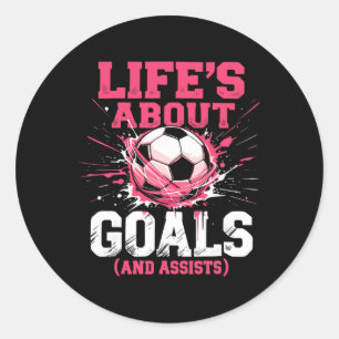 Soccer, Girls And Women Life's About Goals And Ist Classic Round Sticker