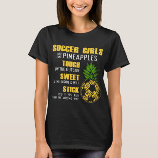 soccer girls are like pineapples toush on the outs T-Shirt