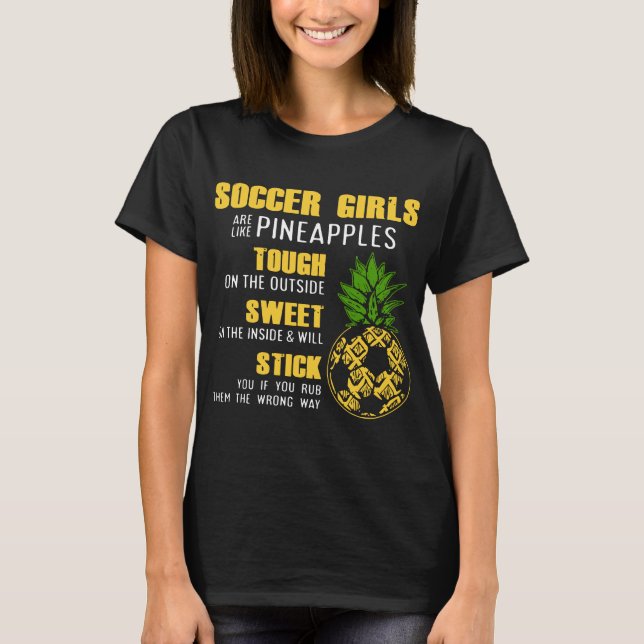 soccer girls are like pineapples toush on the outs T-Shirt (Front)