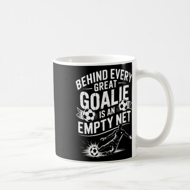 Soccer Goal, Behind Every Great Goalie Is An Empty Coffee Mug (Right)